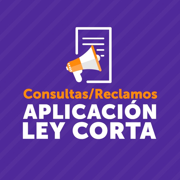 Consulta/Reclamos aplicación Ley Corta